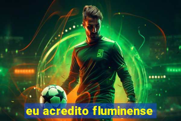 eu acredito fluminense